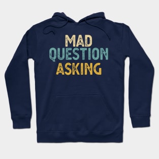 funny quote Mad Question Asking vintage humor meme Hoodie